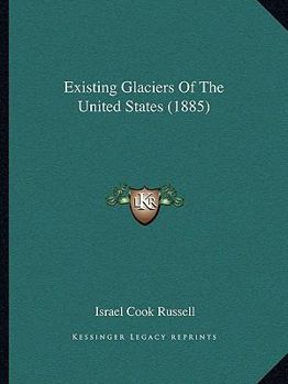 Paperback Existing Glaciers Of The United States (1885) Book