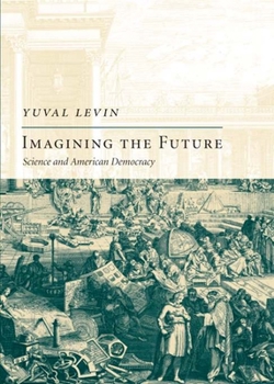 Hardcover Imagining the Future: Science and American Democracy Book