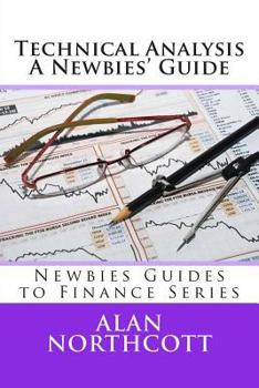 Paperback Technical Analysis A Newbies' Guide: An Everyday Guide to Technical Analysis of the Financial Markets Book