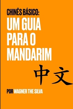Chinês Básico: Um Guia Para o Mandarim (Portuguese Edition)