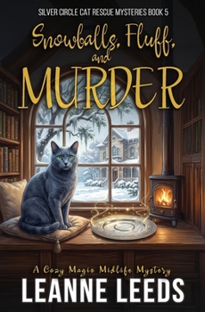 Snowballs, Fluff, and Murder: A Cozy Magic Midlife Mystery (Silver Circle Cat Rescue Mysteries)