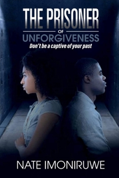 Paperback The Prisoner Of Unforgiveness: Don't be a captive to your past Book