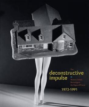 Hardcover The Deconstructive Impulse: Women Artists Reconfigure the Signs of Power, 1973-1991 Book