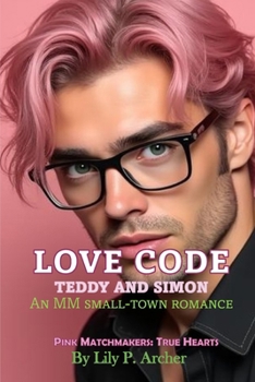 Love Code: Teddy and Simon (Pink Matchmakers: True Hearts)