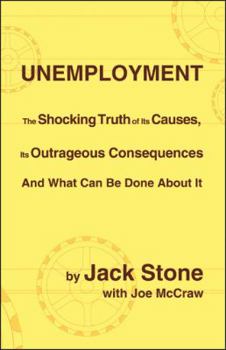 Paperback Unemployment: The Shocking Truth of Its Causes, Its Outrageous Consequences and What Can Be Done about It Book