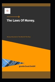 Paperback The Laws Of Money: Money Only Exists In The Minds Of The Poor. Book