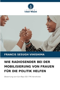 Paperback Wie Radiosender Bei Der Mobilisierung Von Frauen Für Die Politik Helfen [German] Book