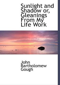 Hardcover Sunlight and Shadow Or, Gleanings from My Life Work Book