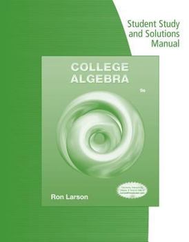 Student Solutions Manual for Larson's College Algebra, 9th