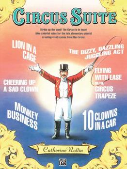 Circus Suite: Strike Up the Band! the Circus Is in Town! Nine Colorful Solos for the Late Elementary Pianist Creating Vivid Scenes from the Circus
