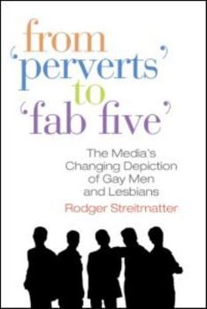 Paperback From Perverts to Fab Five: The Media's Changing Depiction of Gay Men and Lesbians Book