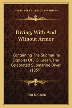 Paperback Diving, With And Without Armor: Containing The Submarine Exploits Of J. B. Green, The Celebrated Submarine Diver (1859) Book