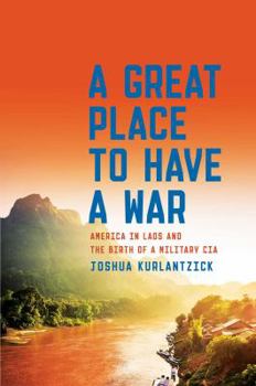 Hardcover A Great Place to Have a War: America in Laos and the Birth of a Military CIA Book