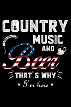 COUNTRY MUSIC AND BEER THAT'S WHY I'M HERE: A   Journal, Notepad, or Diary to write down your thoughts. - 120 Page - 6x9 -   College Ruled Journal - ... Writing Space, Doodle, Note,   Sketchpad