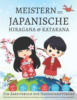 Paperback Meistern Sie japanische Hiragana und Katakana, Ein Arbeitsbuch zur Handschriftübung: Perfektionieren Sie Ihre Kalligraphie und dominieren Sie die Kana [German] Book