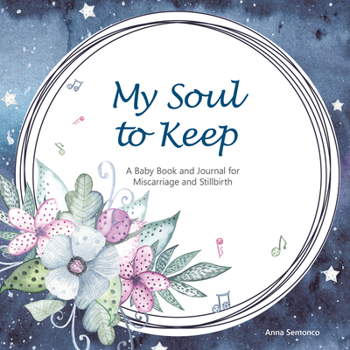 Hardcover My Soul to Keep: A Baby Book and Journal for Miscarriage and Stillbirth Book
