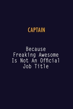 Paperback Captain Because Freaking Awesome is not An Official Job Title: 6X9 Career Pride Notebook Unlined 120 pages Writing Journal Book