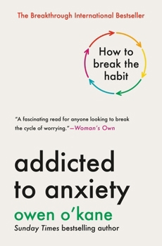 Hardcover Addicted to Anxiety: How to Break the Habit Book