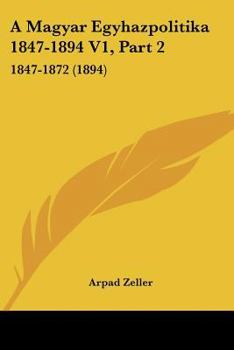 Paperback A Magyar Egyhazpolitika 1847-1894 V1, Part 2: 1847-1872 (1894) [Hebrew] Book