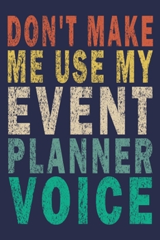 Paperback Don't Make Me Use My Event Planner Voice: Funny Saying Gift Journal Book