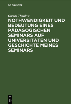 Hardcover Nothwendigkeit Und Bedeutung Eines Pädagogischen Seminars Auf Universitäten Und Geschichte Meines Seminars [German] Book