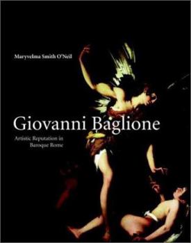 Hardcover Giovanni Baglione: Artistic Reputation in Baroque Rome Book