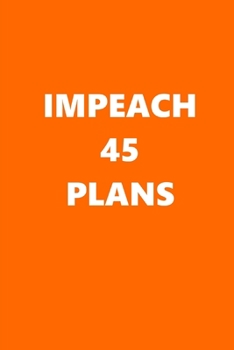2020 Daily Planner Political Impeach 45 Plans Orange White 388 Pages: 2020 Planners Calendars Organizers Datebooks Appointment Books Agendas
