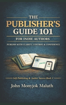 The Publisher's Guide 101: For Indie Authors (Self-Publishing Series)
