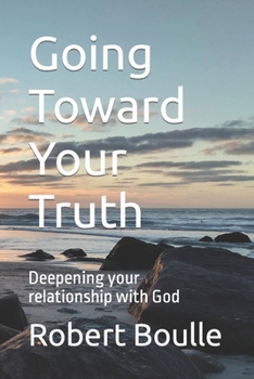 Paperback Going Toward Your Truth: Deepening your relationship with God Book