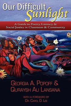 Paperback Our Difficult Sunlight: A Guide to Poetry, Literacy, & Social Justice in Classroom & Community Book