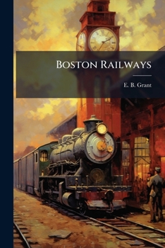 Boston Railways: Their Condition And Prospects...