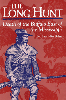 The Long Hunt: Death of the Buffalo East of the Mississippi