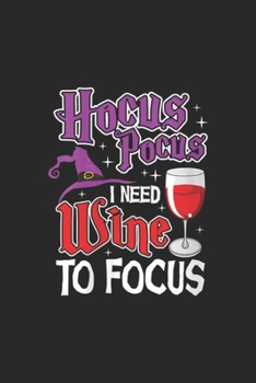 Hocus Pocus I Need Wine To Focus: Hocus Pocus I Need Wine To Focus Halloween Wine Party Journal/Notebook Blank Lined Ruled 6x9 100 Pages