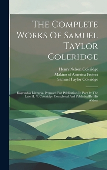 The Complete Works Of Samuel Taylor Coleridge: Biographia Literaria, Prepared For Publication In Part By The Late H. N. Coleridge, Completed And Published By His Widow