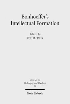 Paperback Bonhoeffer's Intellectual Formation: Theology and Philosophy in His Thought Book
