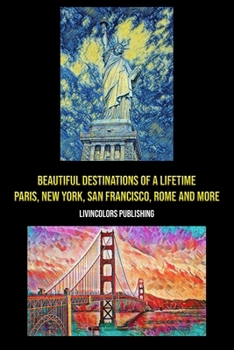 Paperback Beautiful Destinations of a Lifetime: Paris, New York, San Francisco, Rome & More Book