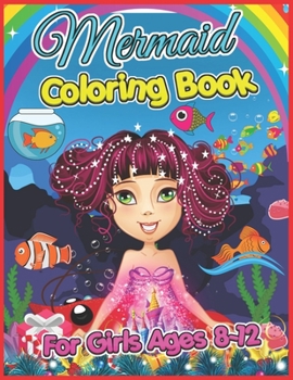 Mermaid Coloring Book for Girls Ages 8-12: Mermaid Children Activity Book for Girls & Boys Age 8-12, With 45+ Super Fun Coloring Pages (Mermaid Kids Coloring Book Gifts)