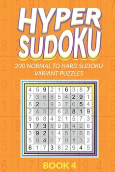 Paperback Hyper Sudoku 200 Normal to Hard Sudoku Variant Puzzles Book 4 Book