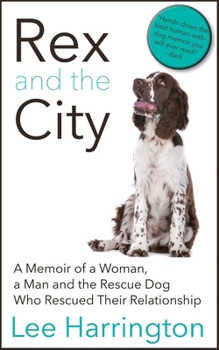 Paperback Rex and the City: A Memoir of a Woman, a Man and the Rescue Dog Who Rescued Their Relationship Book