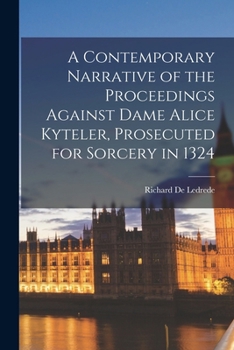 Paperback A Contemporary Narrative of the Proceedings Against Dame Alice Kyteler, Prosecuted for Sorcery in 1324 [Latin] Book
