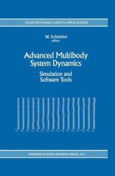 Advanced Multibody System Dynamics: Simulation and Software Tools (Solid Mechanics and Its Applications)