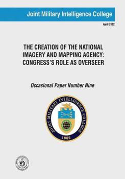 Paperback The Creation of the National Imagery and Mapping Agency: Congress's Role as Overseer Book