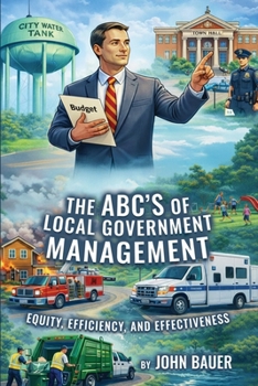 Paperback The ABC’S of Local Government Management: Equity, Efficiency, and Effectiveness Book