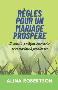 Paperback Règles Pour Un Mariage Prospère: 12 conseils pratiques pour aider votre mariage à fonctionner [French] Book