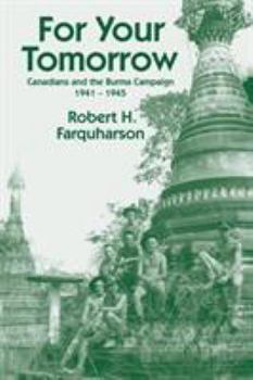 Paperback For Your Tomorrow: Canadians and the Burma Campaign, 1941-1945 Book