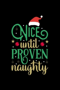 Paperback Nice Until Proven Naughty, Funny Christmas: Blank Lined Notebook Journal for Work, School, Office - 6x9 110 page Book