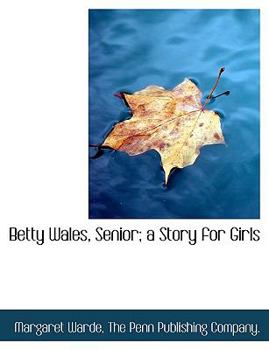 Betty Wales, Senior: A Story For Girls - Book #4 of the Betty Wales