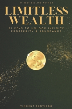 Paperback Limitless Wealth: 21 Keys to Unlock Infinite Prosperity & Abundance Book