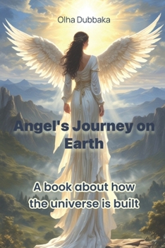 Paperback Angel's Journey on Earth: A book about how the universe is built. Book