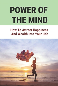 Paperback Power Of The Mind: How To Attract Happiness And Wealth Into Your Life: Attract Happiness Meditation Book